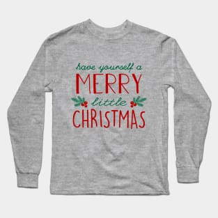 Have yourself a Merry Little Christmas Long Sleeve T-Shirt